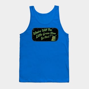 Where Will The Little Green Man Be Next? Tank Top